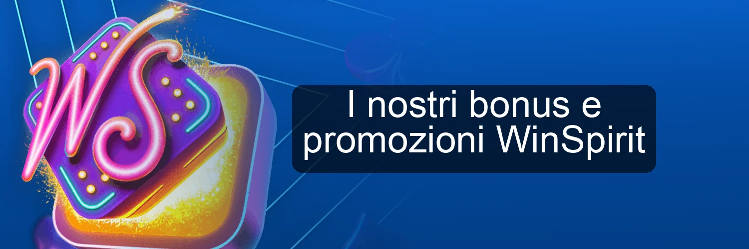 I nostri bonus e promozioni WinSpirit