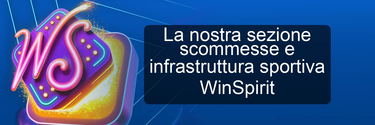 La nostra sezione scommesse e infrastruttura sportiva WinSpirit